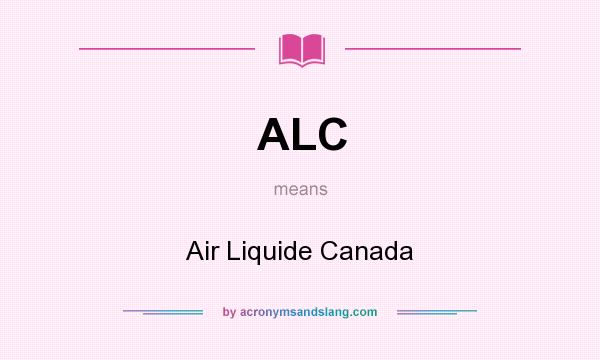 What does ALC mean? It stands for Air Liquide Canada