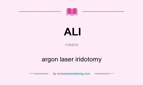 What does ALI mean? It stands for argon laser iridotomy