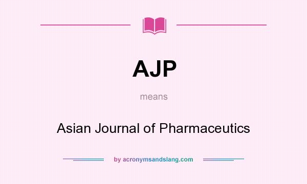 What does AJP mean? It stands for Asian Journal of Pharmaceutics