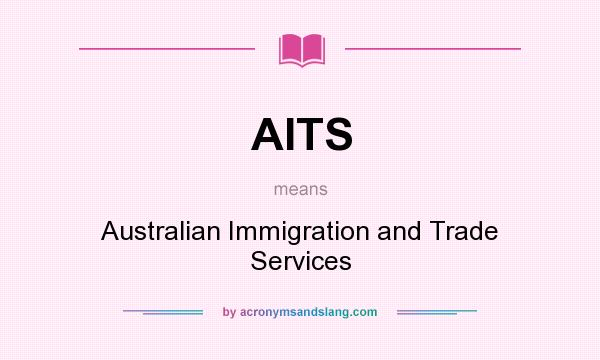 What does AITS mean? It stands for Australian Immigration and Trade Services