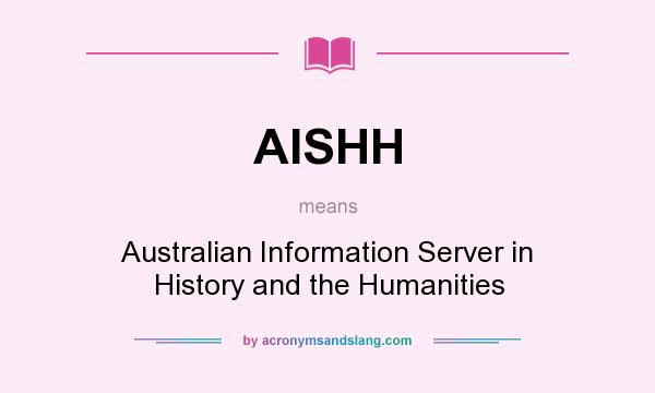 What does AISHH mean? It stands for Australian Information Server in History and the Humanities