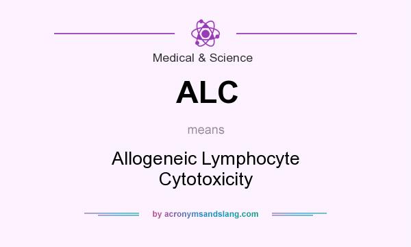 What does ALC mean? It stands for Allogeneic Lymphocyte Cytotoxicity
