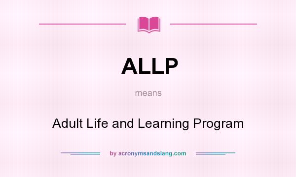 What does ALLP mean? It stands for Adult Life and Learning Program