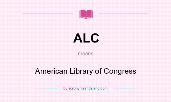 What does ALC mean? It stands for American Library of Congress