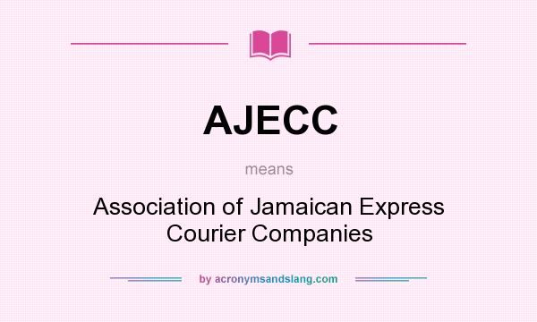 What does AJECC mean? It stands for Association of Jamaican Express Courier Companies