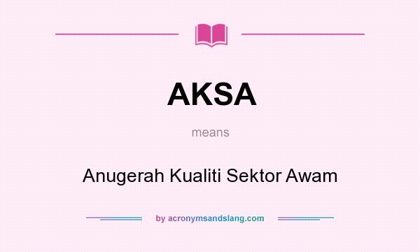 What does AKSA mean? It stands for Anugerah Kualiti Sektor Awam