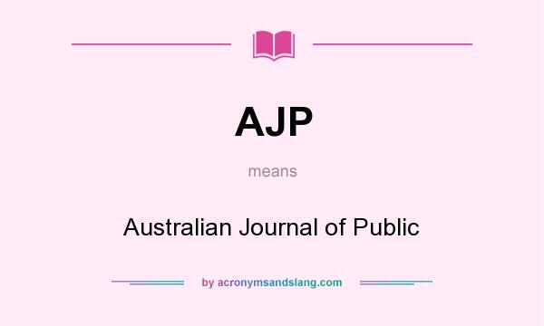What does AJP mean? It stands for Australian Journal of Public