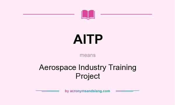 What does AITP mean? It stands for Aerospace Industry Training Project