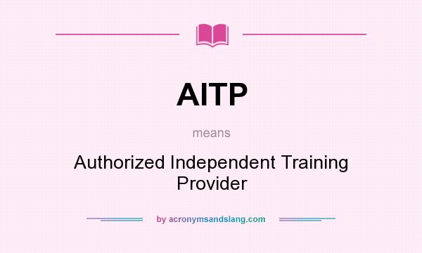 What does AITP mean? It stands for Authorized Independent Training Provider