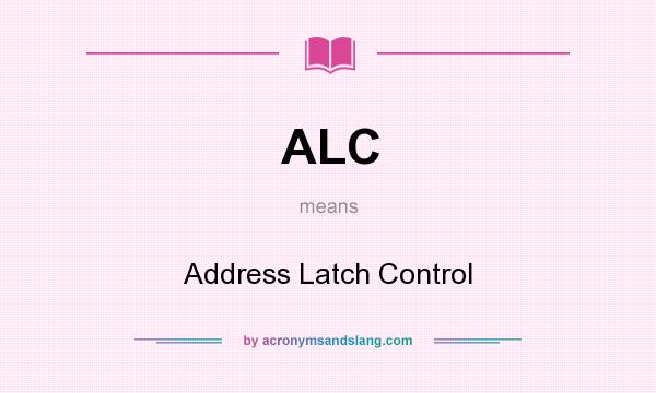 What does ALC mean? It stands for Address Latch Control