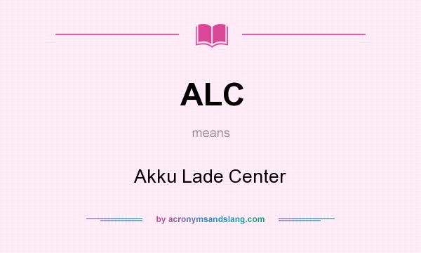 What does ALC mean? It stands for Akku Lade Center