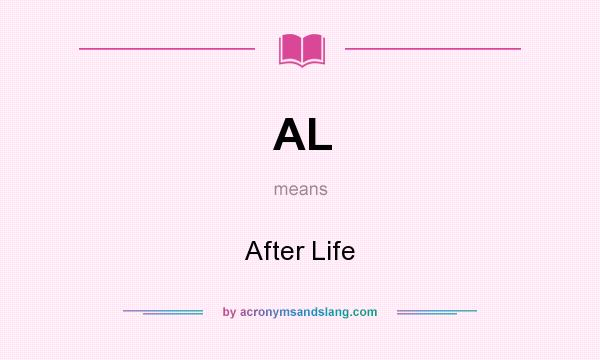 What does AL mean? It stands for After Life