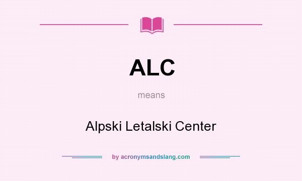 What does ALC mean? It stands for Alpski Letalski Center