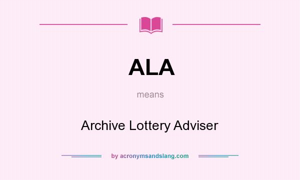 What does ALA mean? It stands for Archive Lottery Adviser