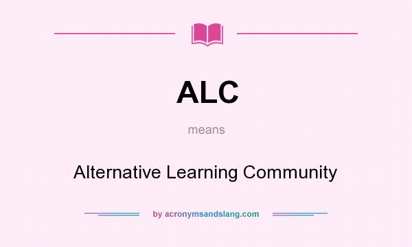 What does ALC mean? It stands for Alternative Learning Community