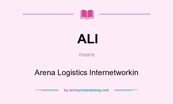 What does ALI mean? It stands for Arena Logistics Internetworkin