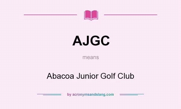 What does AJGC mean? It stands for Abacoa Junior Golf Club