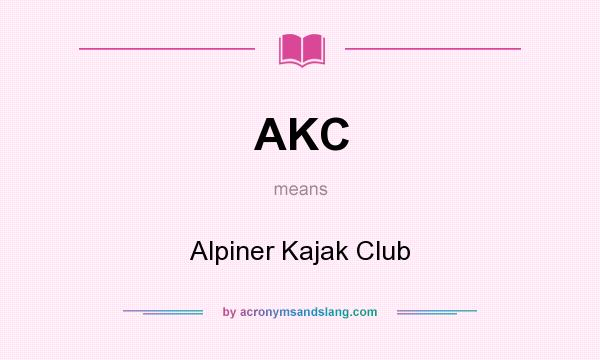 What does AKC mean? It stands for Alpiner Kajak Club