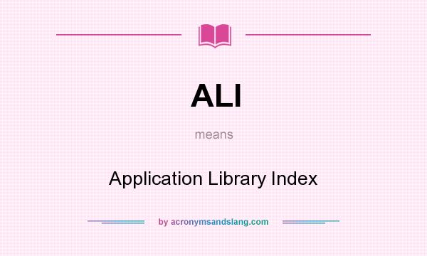 What does ALI mean? It stands for Application Library Index