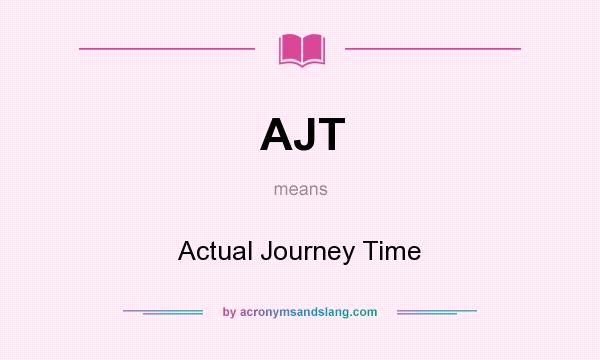 What does AJT mean? It stands for Actual Journey Time