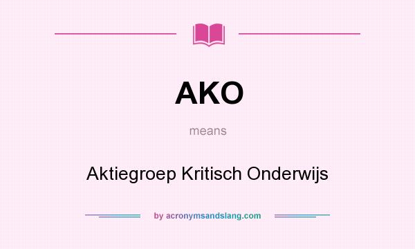 What does AKO mean? It stands for Aktiegroep Kritisch Onderwijs