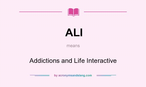 What does ALI mean? It stands for Addictions and Life Interactive