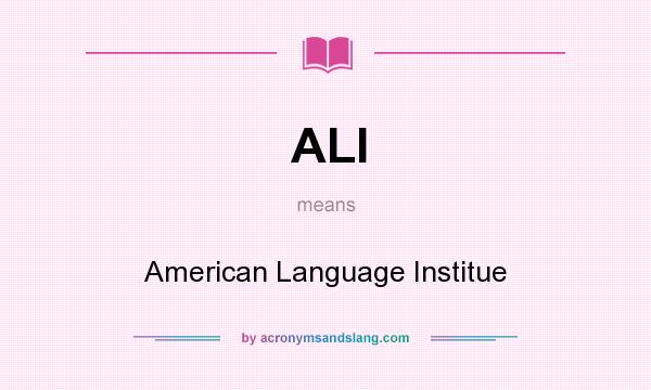 What does ALI mean? It stands for American Language Institue
