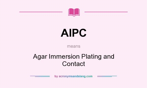 What does AIPC mean? It stands for Agar Immersion Plating and Contact