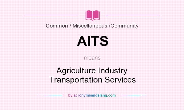 What does AITS mean? It stands for Agriculture Industry Transportation Services