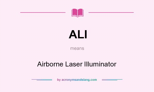 What does ALI mean? It stands for Airborne Laser Illuminator