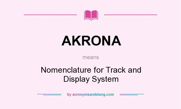 What does AKRONA mean? It stands for Nomenclature for Track and Display System
