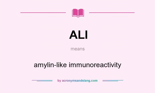 What does ALI mean? It stands for amylin-like immunoreactivity