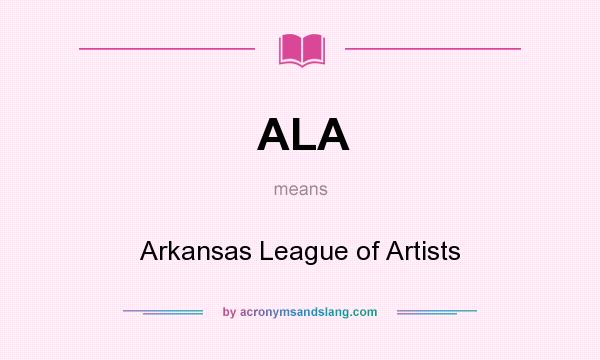 What does ALA mean? It stands for Arkansas League of Artists