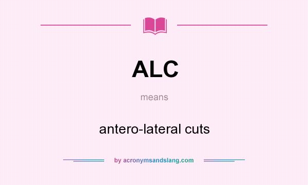 What does ALC mean? It stands for antero-lateral cuts