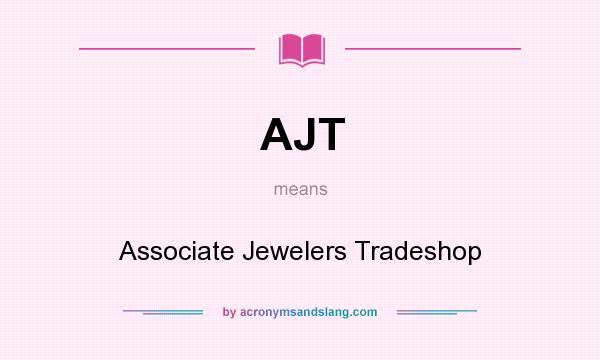 What does AJT mean? It stands for Associate Jewelers Tradeshop