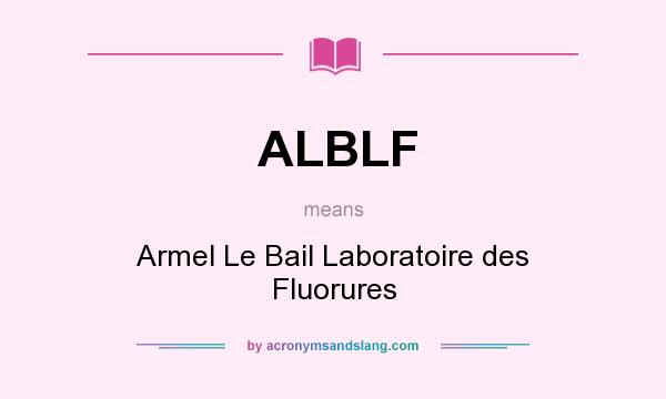What does ALBLF mean? It stands for Armel Le Bail Laboratoire des Fluorures