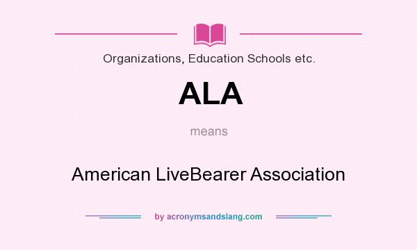 What does ALA mean? It stands for American LiveBearer Association