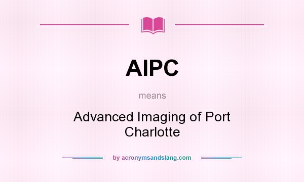 What does AIPC mean? It stands for Advanced Imaging of Port Charlotte