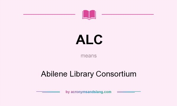 What does ALC mean? It stands for Abilene Library Consortium