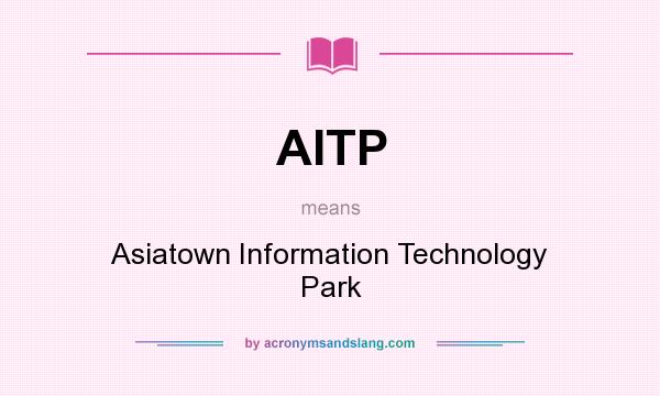 What does AITP mean? It stands for Asiatown Information Technology Park