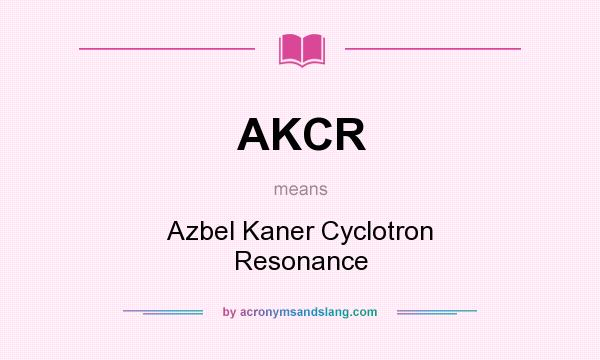 What does AKCR mean? It stands for Azbel Kaner Cyclotron Resonance
