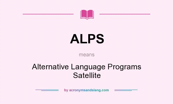 What does ALPS mean? It stands for Alternative Language Programs Satellite