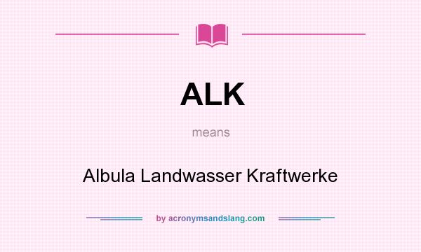 What does ALK mean? It stands for Albula Landwasser Kraftwerke