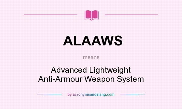 What does ALAAWS mean? It stands for Advanced Lightweight Anti-Armour Weapon System