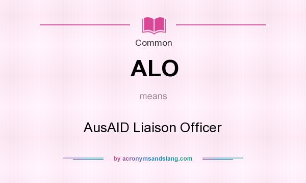 What does ALO mean? It stands for AusAID Liaison Officer