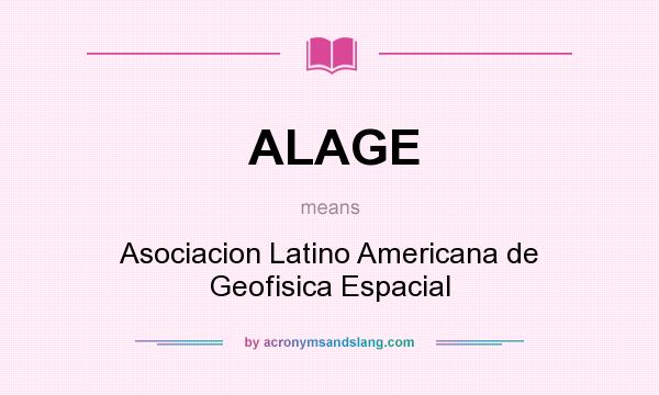 What does ALAGE mean? It stands for Asociacion Latino Americana de Geofisica Espacial