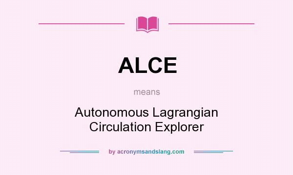 What does ALCE mean? It stands for Autonomous Lagrangian Circulation Explorer