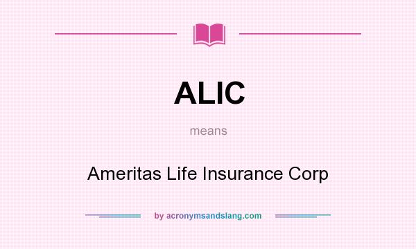 What does ALIC mean? It stands for Ameritas Life Insurance Corp