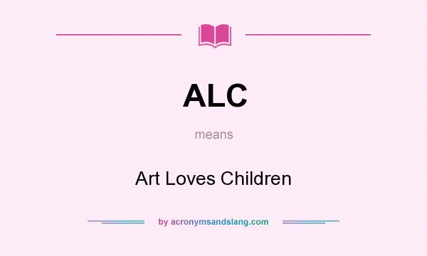 What does ALC mean? It stands for Art Loves Children