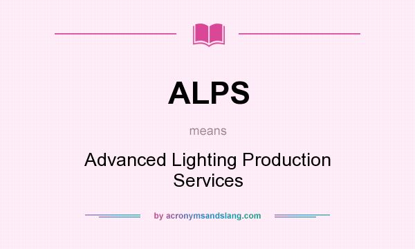 What does ALPS mean? It stands for Advanced Lighting Production Services
